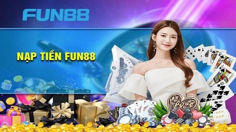 Nạp tiền Fun88 đơn giản chỉ với 4 bước cơ bản nhất